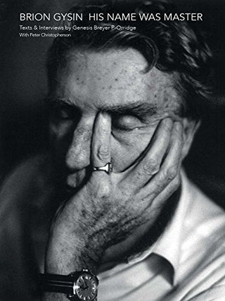 Item #52 Brion Gysin: His Name Was Master: Texts and Interviews by Genesis Breyer P-Orridge &...